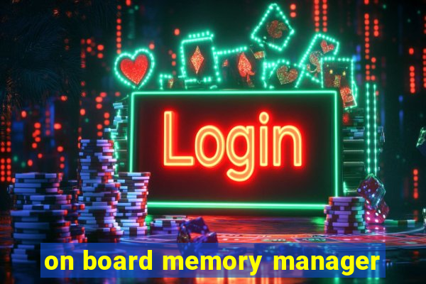 on board memory manager